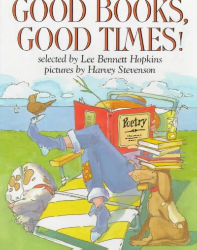 Good books, good times! / selected by Lee Bennett Hopkins ; pictures by Harvey Stevenson.