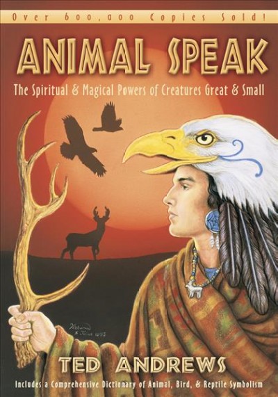 Animal-speak : the spiritual & magical powers of creatures great & small / Ted Andrews.