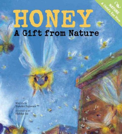 Honey : a gift from nature / [written by Yumiko Fujiwara ; illustrated by Hideko Ise].