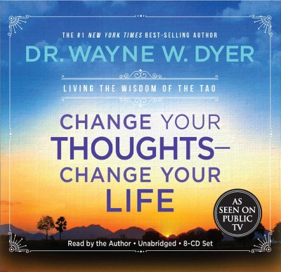 Change your thoughts-- change your life [sound recording] / Wayne W. Dyer.