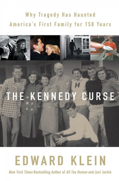 The Kennedy curse : why America's first family has been haunted by tragedy for 150 years / Edward Klein.