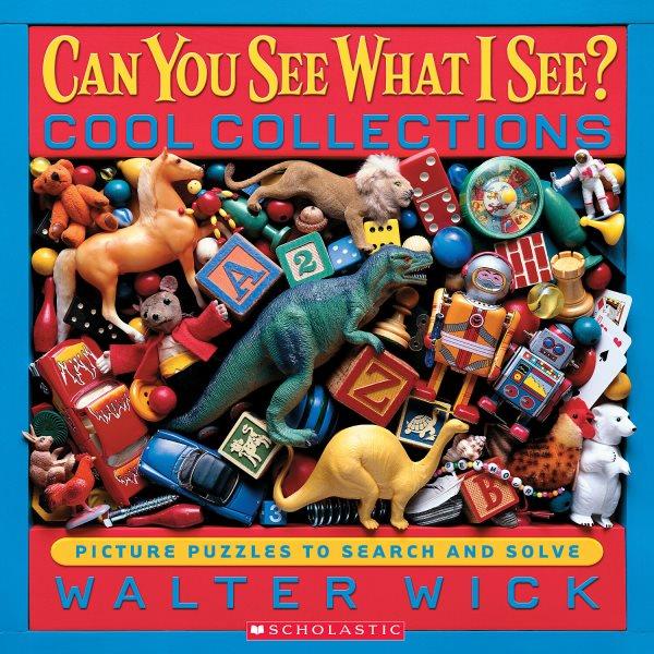 Can you see what I see? Cool collections : picture puzzles to search and solve / by Walter Wick.