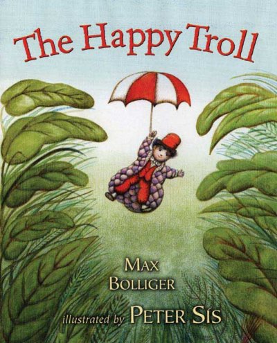 The happy troll / Max Bolliger ; illustrated by Peter Sís ; translated from the German by Nina Ignatowicz.