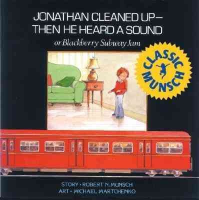 Jonathan cleaned up, then he heard a sound, or, Blackberry subway jam / story, Robert N. Munsch ; art, Michael Martchenko.