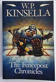 The Fencepost chronicles / W.P. Kinsella.