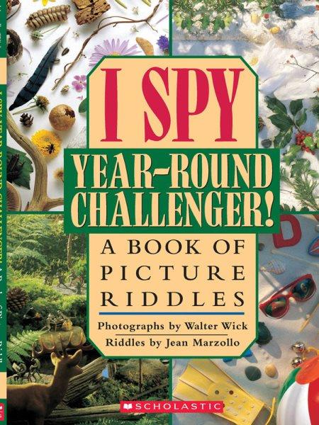 I spy year-round challenger! : a book of picture riddles / photographs by Walter Wick ; riddles by Jean Marzollo.