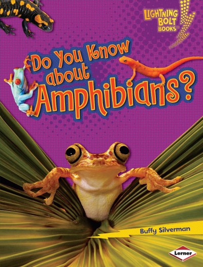 Do you know about amphibians? / Buffy Silverman.