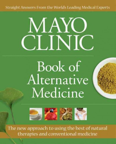 Mayo Clinic book of alternative medicine / [medical editor, Brent Bauer].