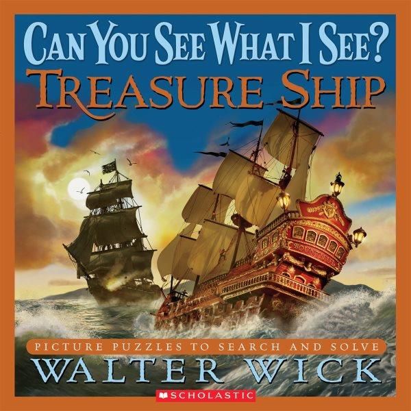 Treasure ship : can you see what I see? : picture puzzles to search and solve / by Walter Wick.