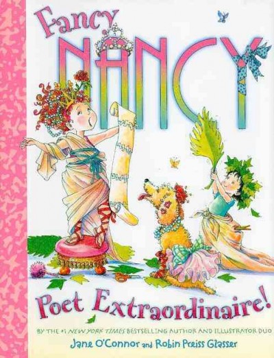 Fancy Nancy. Poet extraordinaire! / written by Jane O'Connor ; illustrated by Robin Preiss Glasser.