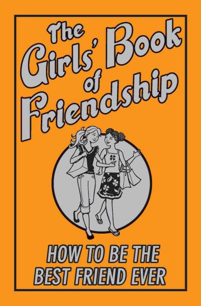 The girls' book of friendship : how to be the best friend ever / written by Gemma Reece ; illustrated by Katy Jackson ; edited by Sally Pilkington.