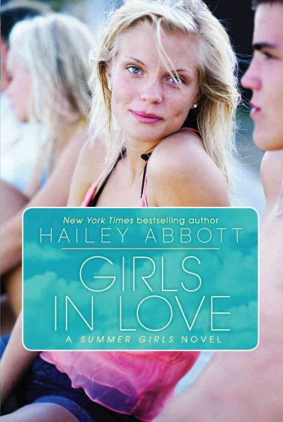 Girls in love : a Summer girls novel / Hailey Abbott.