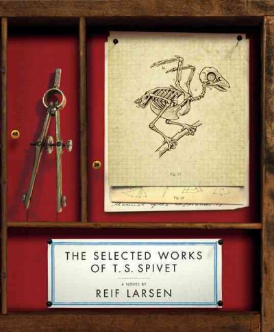 The selected works of T. S. Spivet / Reif Larsen.