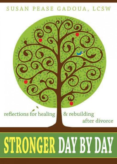 Stronger day by day : reflections for healing and rebuilding after divorce / Susan Pease Gadoua.