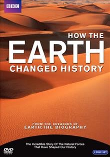 How the Earth changed history [videorecording] / produced & directed by Charles Colville ... [et. al] ; a BBC / National Geographic Channel-US co-production in association with ZDF.