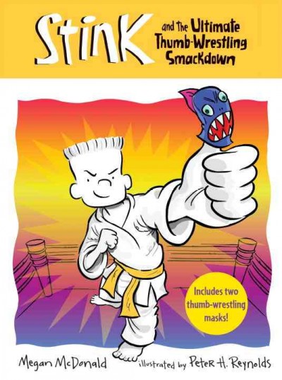 Stink and the ultimate thumb-wrestling smackdown / Megan McDonald ; [illustration by Peter H. Reynolds].