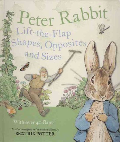 Peter Rabbit lift-the-flap shapes, opposites and sizes / based on the original and authorized editions by Beatrix Potter.