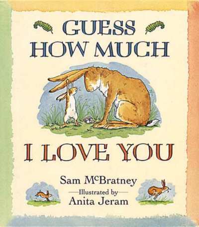 Guess how much I love you / by Sam McBratney ; illustrated by Anita Jeram.