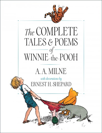 The complete tales & poems of Winnie-the-Pooh / A.A. Milne ; with decorations by Ernest H. Shepard.
