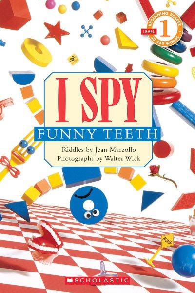 I spy funny teeth : riddles / by Jean Marzollo ; photographs by Walter Wick.