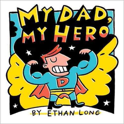 My dad, my hero / by Ethan Long.