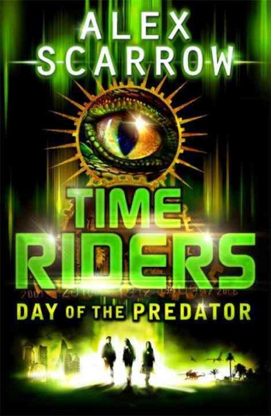 Time Riders. Day of the predator / Alex Scarrow.