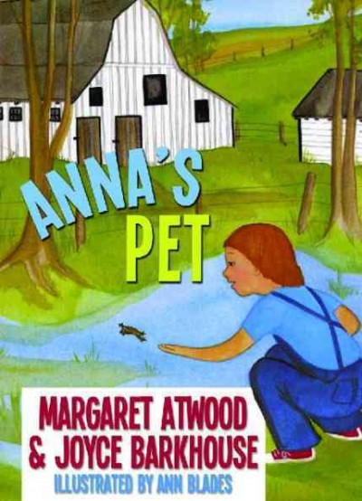Anna's pet / Margaret Atwood [&] Joyce Barkhouse ; illustrated by Ann Blades.