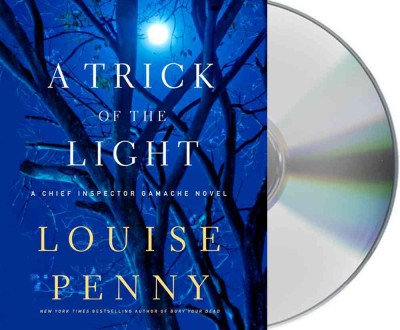 A trick of the light  [sound recording] : a Chief Inspector Gamache novel / Louise Penny.