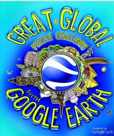 The great global puzzle challenge with Google Earth / written by Clive Gifford ; illustrated by William Ings.