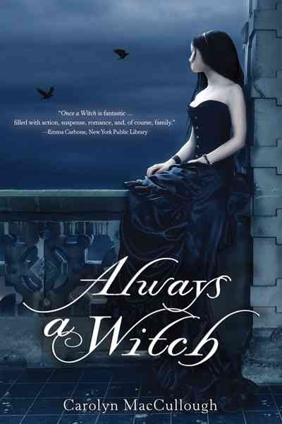 Always a witch / by Carolyn MacCullough.