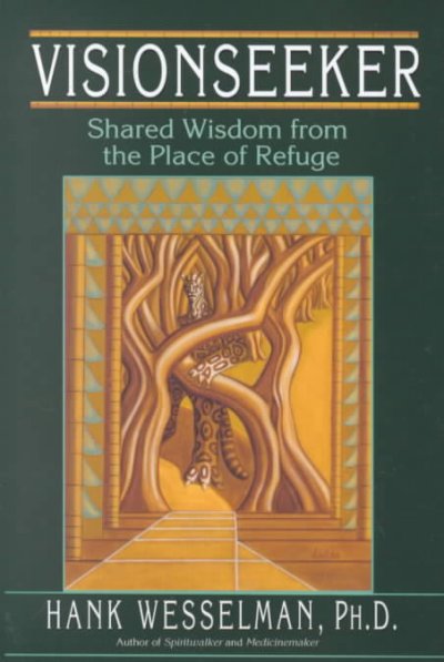 Visionseeker : shared wisdom from the place of refuge / Hank Wesselman.