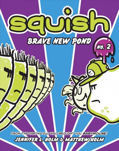 Squish. [No.2] Brave new pond / by Jennifer L. Holm and Matthew Holm. 