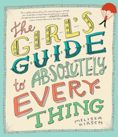 The girl's guide to absolutely everything / by Melissa Kirsch.