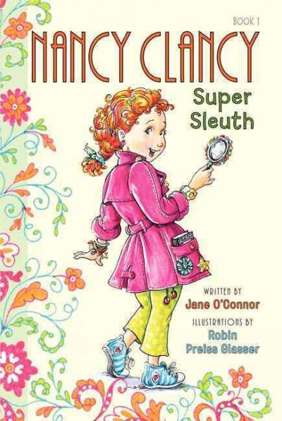 Nancy Clancy, super sleuth / written by Jane O'Connor ; illustrations by Robin Preiss Glasser.