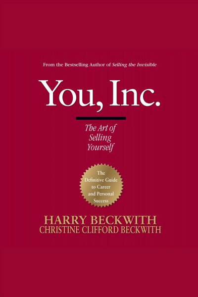 You, Inc [electronic resource] : the art of selling yourself / Harry Beckwith, Christine Clifford Beckwith.
