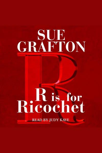 "R" is for ricochet [electronic resource] / Sue Grafton.