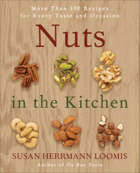 Nuts in the kitchen [electronic resource] : more than 100 recipes for every taste and occasion / Susan Herrmann Loomis.
