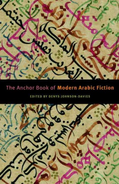 The Anchor book of modern Arabic fiction [electronic resource] / edited by Denys Johnson-Davies.