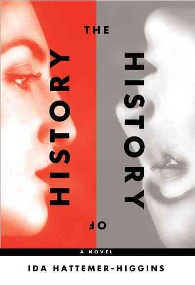 The history of history [electronic resource] : a novel of Berlin / Ida Hattemer-Higgins.