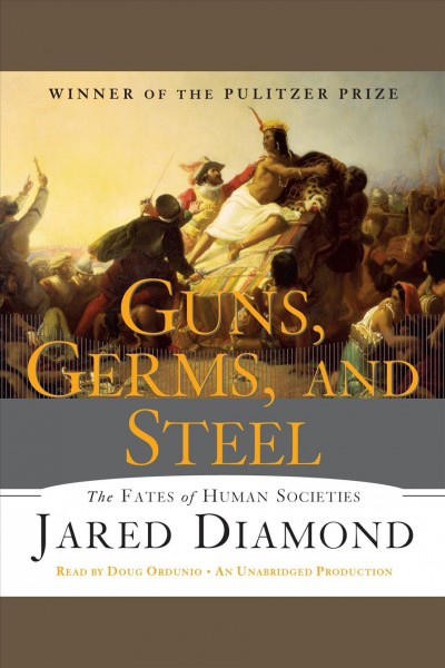 Guns, germs, and steel [electronic resource] : [the fates of human societies] / by Jared Diamond.