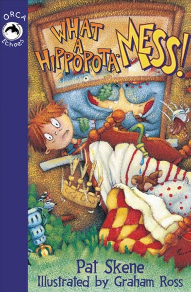 What a hippopota-mess! [electronic resource] / Pat Skene ; illustrated by Graham Ross.