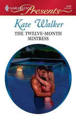 The twelve-month mistress [electronic resource] / Kate Walker.