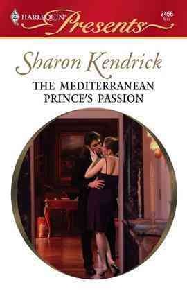 The Mediterranean prince's passion [electronic resource] / Sharon Kendrick.