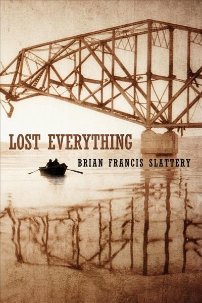 Lost everything / Brian Francis Slattery.