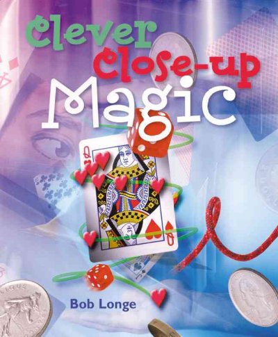 Clever close-up magic / Bob Longe.