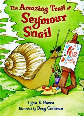 The amazing trail of Seymour Snail / by Lynn E. Hazen ; illustrated by Doug Cushman.
