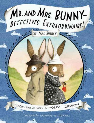Mr. and Mrs. Bunny-- detectives extraordinaire! / Polly Horvath ; illustrated by Sophie Blackall.