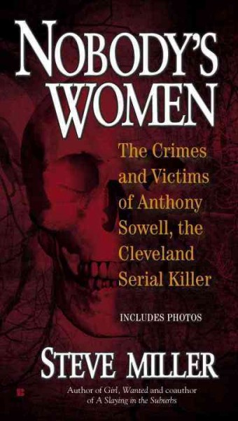 Nobody's women : the crimes and victims of Anthony Sowell, the Cleveland serial killer / Steve Miller.