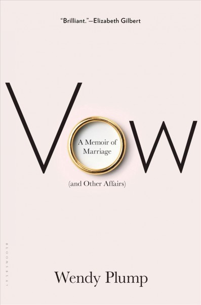 Vow : a memoir of marriage (and other affairs) / Wendy Plump.