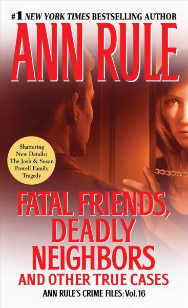 Fatal friends, deadly neighbors : and other true cases / Ann Rule.